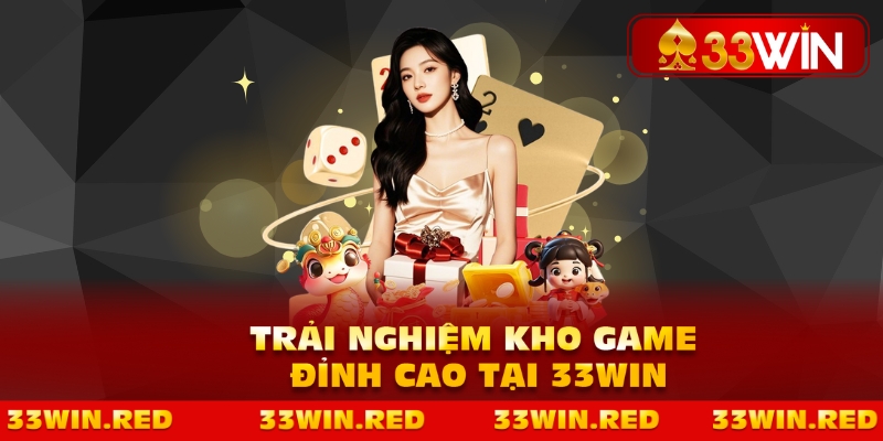 trai-nghiem-kho-game-dinh-cao-tai-33win